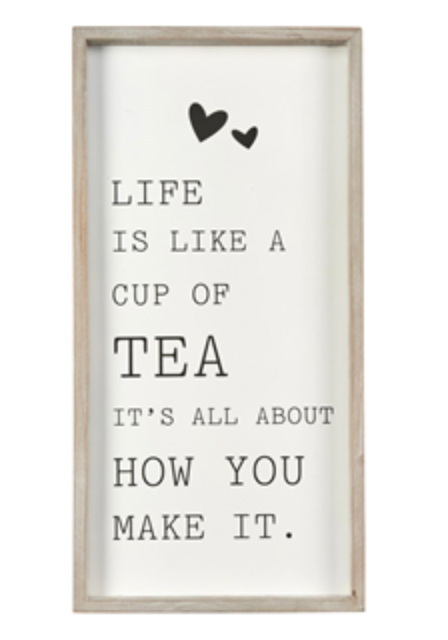 'Life Is Like A Cup Of Tea...' Sign