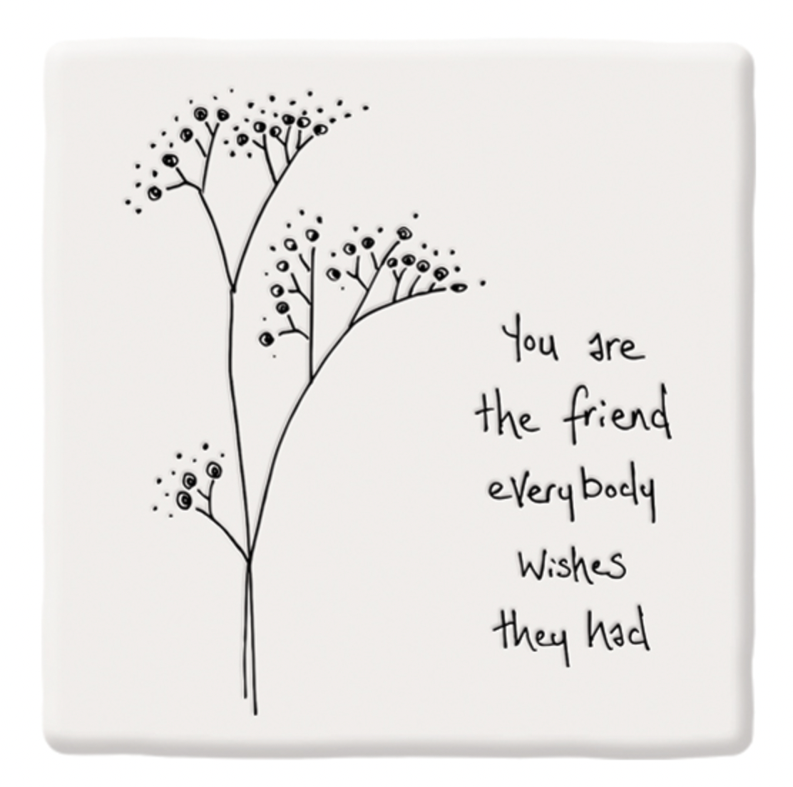 "You Are The Friend" Floral Coaster